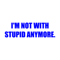 I'M NOT WITH STUPID ANYMORE. Shirt