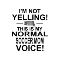 I'm Not Yelling This Is My Normal Soccer Mom Voice T-Shirt