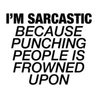 I'm Sarcastic Because Punching People Is Frowned Upon T-Shirt