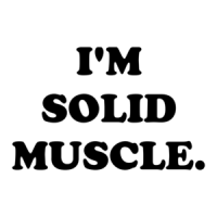 I'M SOLID MUSCLE. Shirt