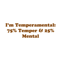 I'm Temperamental: 75% Temper & 25% Mental Shirt