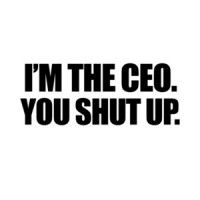 I'm The Ceo You Shut Up T-Shirt
