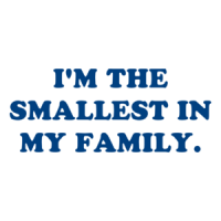 I'M THE SMALLEST IN MY FAMILY. Shirt