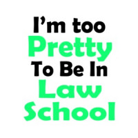 I'm Too Pretty To Be In Law School T-Shirt