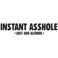 Instant Asshole Just Add Alcohol T-shirt