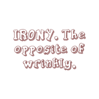 IRONY. The opposite of wrinkly. Shirt