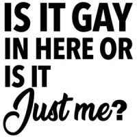 Is it gay in here or is it just me - gay pride t-shirt