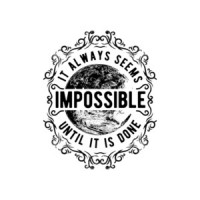 It Always Seems I'mpossible Until It Is Done T-Shirt