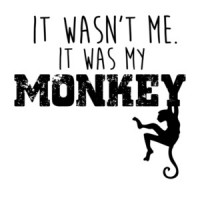It wasn't me. It was my monkey. Funny T-Shirt