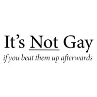 It's not gay if you beat them up afterwards - offensive t-shirt