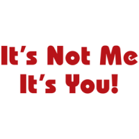 It's Not Me It's You T-shirt 
