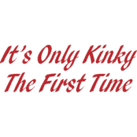 It's Only Kinky The First Time T-shirt