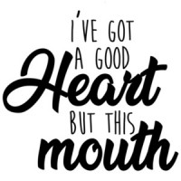 I've got a good heart but this mouth - funny t-shirt