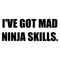 I'VE GOT MAD NINJA SKILLS. Shirt