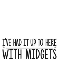 I've Had It Up To Here With Midgets Shirt shirt