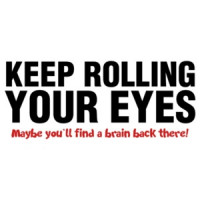 Keep Rolling Your Eyes Maybe You'll Find A Brain Back There T-Shirt