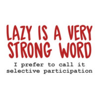 Lazy Is A Very Strong Word Shirt