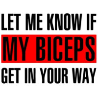 Let me know if my biceps get in your way - funny work out t-shirt