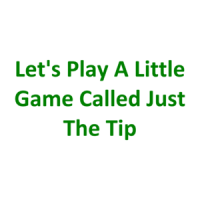 Let's Play A Little Game Called Just The Tip T-Shirt