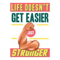 Life Doesnt Get Easier You Just Get Stronger Retro Motivational T-Shirt