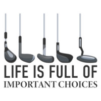 Life is Full Of Important Choices Golf Clubs T-Shirt