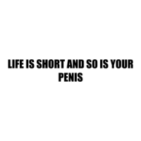 Life Is Short And So Is Your Penis Shirt