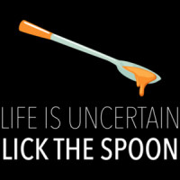 Life is uncertain - lick the spoon - funny honey t-shirt