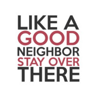 Like A Good Neighbor Stay Over There T-Shirt