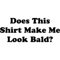 Does This Shirt Make Me Look Bald?