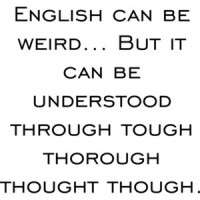 English can be weird... But it can be understood through tough thorough thought though. Funny T-Shirt