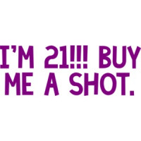 I'm 21... buy me a shot. 21 birthday Shirt