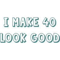 I make 40 look good - forty 40 birthday t-shirt