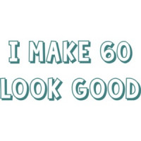 I make 60 look good - sixty 60 birthday t-shirt