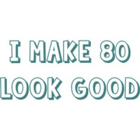 I make 80 look good - eighty 80 birthday t-shirt