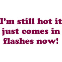I'm still hot it just comes in flashes now! Shirt