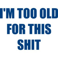 I'M TOO OLD FOR THIS SHIT Funny Shirt