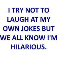 I TRY NOT TO LAUGH AT MY OWN JOKES BUT WE ALL KNOW I'M HILARIOUS. T-SHIRT