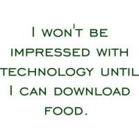 I won't be impressed with technology until I can download food. Funny T-Shirt Shirt