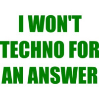 I WON'T TECHNO FOR AN ANSWER funny  Shirt