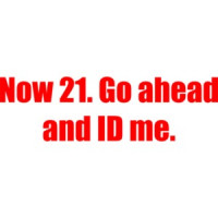 Now 21. Go ahead and ID me. 21 birthday Shirt