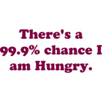 There's a 99.9% chance I am Hungry. T-Shirt