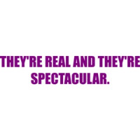 THEY'RE REAL AND THEY'RE SPECTACULAR. Shirt