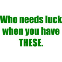 Who needs luck when you have THESE. Shirt