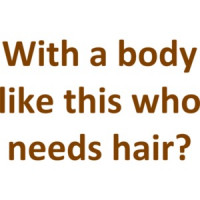 With a body like this who needs hair? Funny Bald T-Shirt