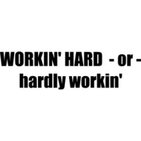 WORKIN' HARD  - or - hardly workin' funny Shirt