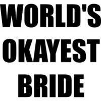 WORLD'S OKAYEST BRIDE Shirt
