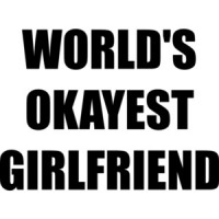 WORLD'S OKAYEST GIRLFRIEND Shirt
