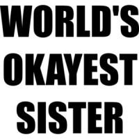 WORLD'S OKAYEST SISTER Shirt
