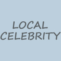 LOCAL CELEBRITY T-Shirt