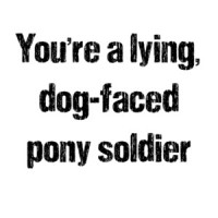 Lying Dog Faced Pony Soldier Shirt